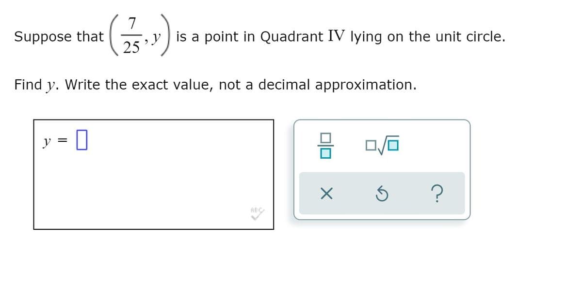 (금)
',y is a point in Quadrant IV lying on the unit circle.
25
Suppose that
Find y. Write the exact value, not a decimal approximation.
