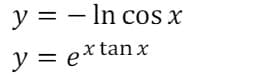 y = - In cos x
y = ex tan x
