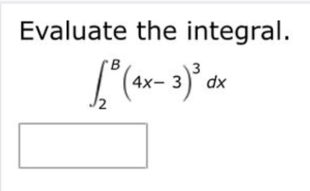 Evaluate the integral.
4x- 3) dx

