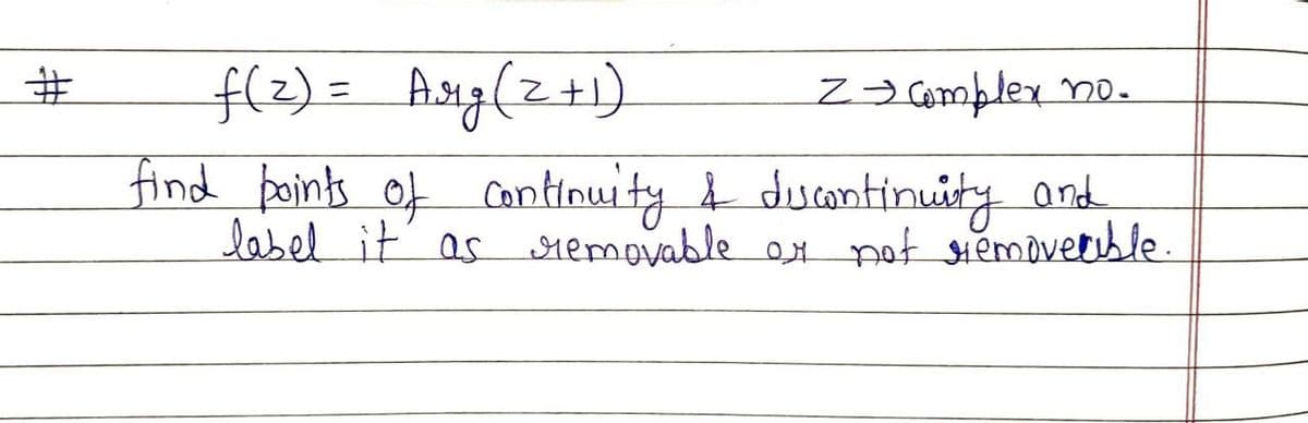 Aig(2+1).
find boints of
label it as removable on not siemoverhle .
f(2) =
%23
Z complex no.
continuity duantinuity and
