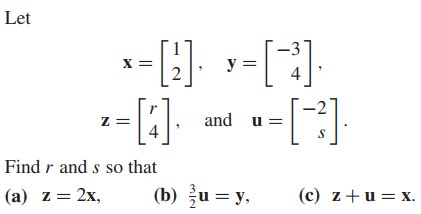 Let
X =
y =
z =
and
Find r and s so that
(а) z %3D 2х,
(b) u = y,
(с) z+ u %3D х.
