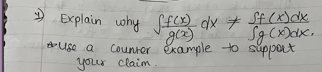 Explain why ff(X) dx 7 Sf (x)dx
やUge a
Counter ekample to súppert
your claim
.
