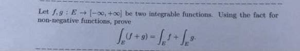 Let f,9: E - (-00, +o0] be two integrable functions. Using the fact for
non-negative functions, prove
g.
