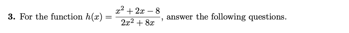 x2 + 2x – 8
3. For the function h(x):
answer the following questions.
2л? + 8х
