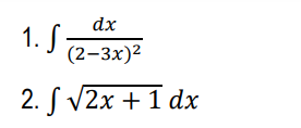 dx
1. S
(2–3x)2
2. S V2x + 1 dx
