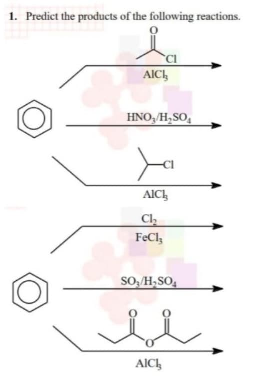 1. Predict the products of the following reactions.
`CI
AIC,
HNO,/H,SO,
AIC,
Ch
FeCl,
SO,/H,SO4
AIC,
