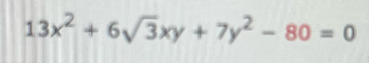 13x² + 6/3xy + 7y? – 80 = 0
+ 7y2 - 80 = 0
