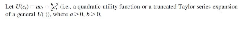 Let U(c,) = ac, - G (i.e., a quadratic utility function or a truncated Taylor series expansion
of a general U( )), where a>0, b>0,
