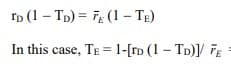 Ip (1 – Tp) = Fg (1 – TẸ)
In this case, TE = 1-[ro (1 - TD)]/ FE
