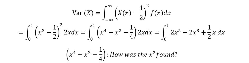 Var (X)
) = f (x (x) - ² ) ² f(x) dx
-∞0
2
1
1
1
=
- [ (²² - )* 2nd²x - [* (x^² - ² ² - ² ) 2 raz - [ 2x³ - 20² + xdx
x
1
=
2xd
2xdx =
2x³
(x²-x²-1): How was the x² found?