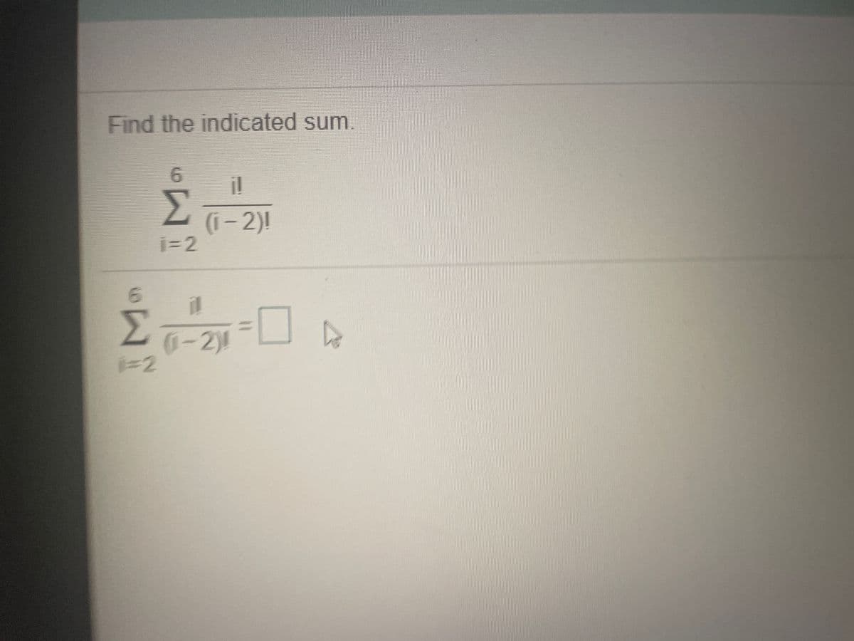 Find the indicated sum.
9.
i!
(i- 2)!
i%=2
1-2)!
%3D2
