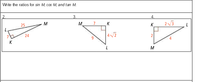 Write the ratios for sin M, cos M, and tan M.
2.
3.
4.
25
M
M.
7
K
K
K
M
2.
2.
24
