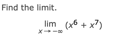 Find the limit.
lim
X→-8
(x6 + x²)