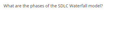 What are the phases of the SDLC Waterfall model?
