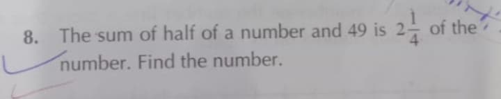 of the
8. The sum of half of a number and 49 is 2
number. Find the number.
