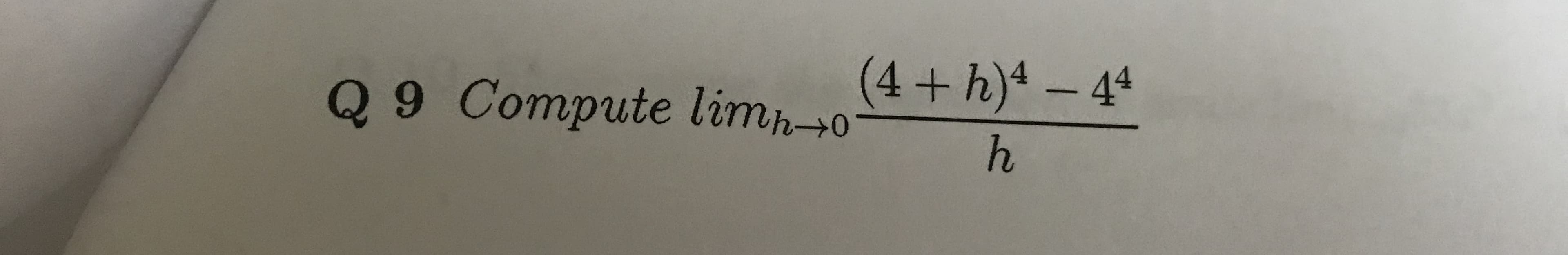 +h)4-44
Q 9 Compute limh-0
h
