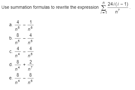 Use summation formulas to rewrite the expression
n 24i(i – 1)
n7
4
a.
1
8
b.
4
クき
4
C.
8
d.
2
8
e.
8
+
4.
