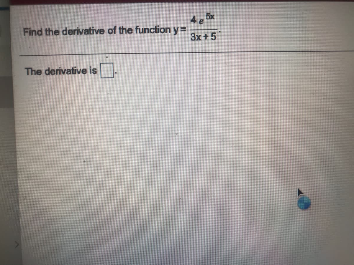 Find the derivative of the function y=
4,5x
3x+5
The derivative is
