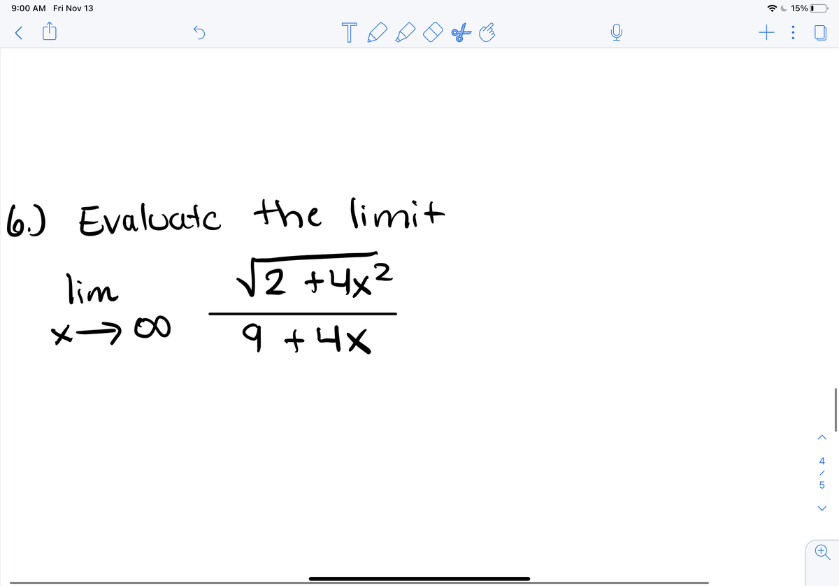 9:00 AM Fri Nov 13
15% I
of o
6) Evaluate the limit
lim
12 +4x2
x→00
9 +4x
メー
4
