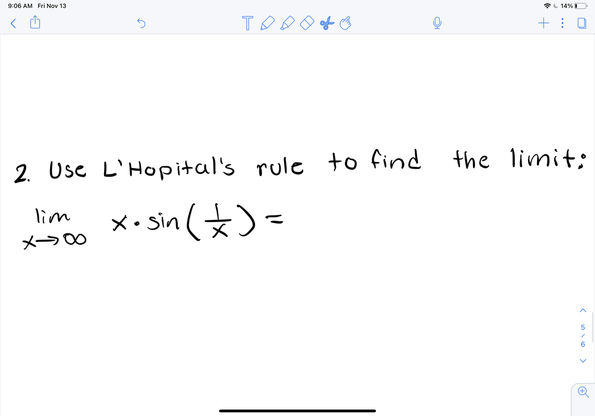 9:06 AM Fri Nov 13
14% I
of o
the limit:
2. Use L'Hopital's rule to find
x• sin(☆)=
lim
6.
