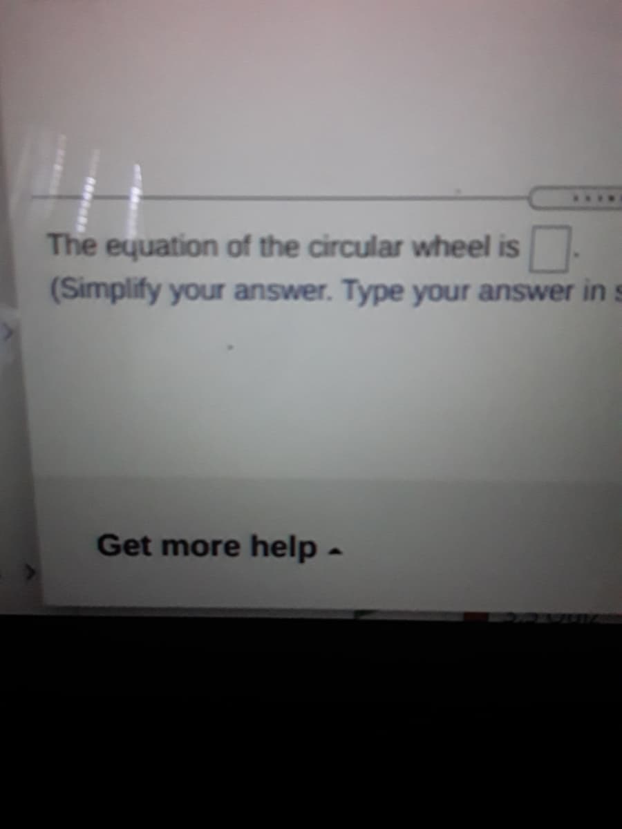 **..
The equation of the circular wheel is
(Simplify your answer. Type your answer ins
Get more help -
