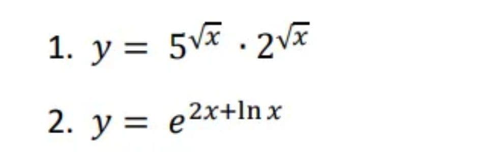 1. y = 5√².2√x
2. y = e²x+lnx