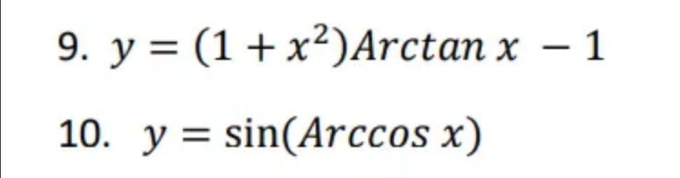 9. y = (1 + x²) Arctan x
10. y sin(Arccos x)
=
1