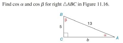 Find cos a and cos B for right AABC in Figure 11.16.
13
5
A
b
LO
