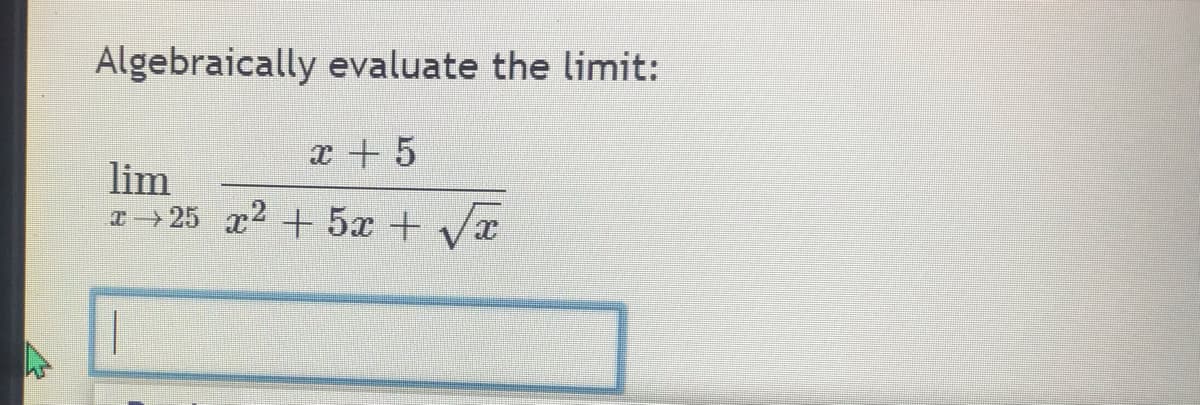 Algebraically evaluate the limit:
x + 5
lim
£25 r2 +5 + và