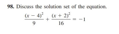 98. Discuss the solution set of the equation.
(x – 4)?
(x + 2)?
+
-1
16
