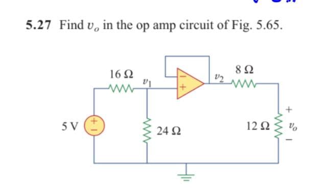 5.27 Find v, in the op amp circuit of Fig. 5.65.
8Ω
16 Q
5 V
12 2
24 2
ww

