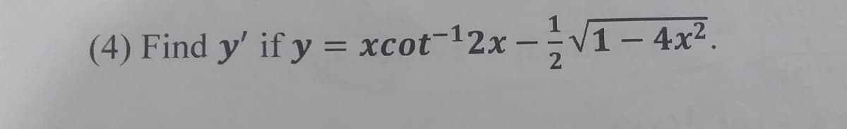 (4) Find y' if y = xcot-12x -V1 – 4x².
