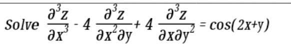 3,
ze
+4
ze
= cos(2x+y)
4
Solve
ax
əx-əy
əxəy“
