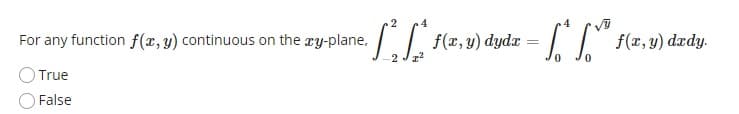 4
For any function f(x, y) continuous on the ry-plane,
f(r, y) dydx
f(x, y) dædy.
True
False
