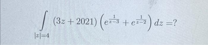(3z +2021)
+ez-) dz =?
2=4
