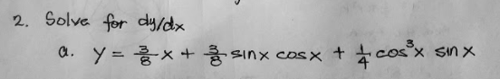 2. Solve for dy/dx
a. y = *+
* cosx
sinx cos x +
Sin X

