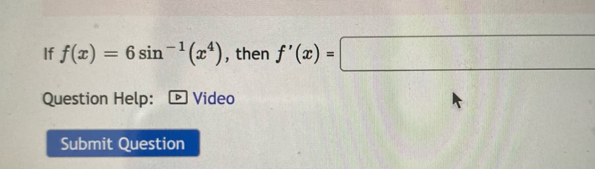 = 6 sin-(x*), then f'(x) =
%3D
Question Help:
DVideo
Submit Question
