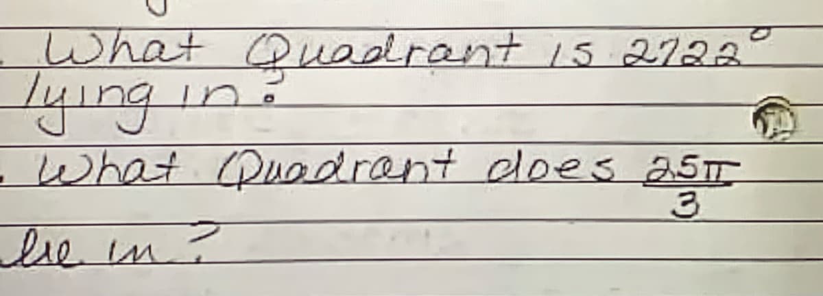 lying
What Quadrant 15 2722
in.
-What Duodrant does 25
lse in
