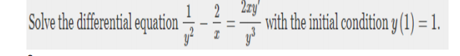 Solve the differential equation-
2 2zy'
- with the initial condition y (1) = 1.
