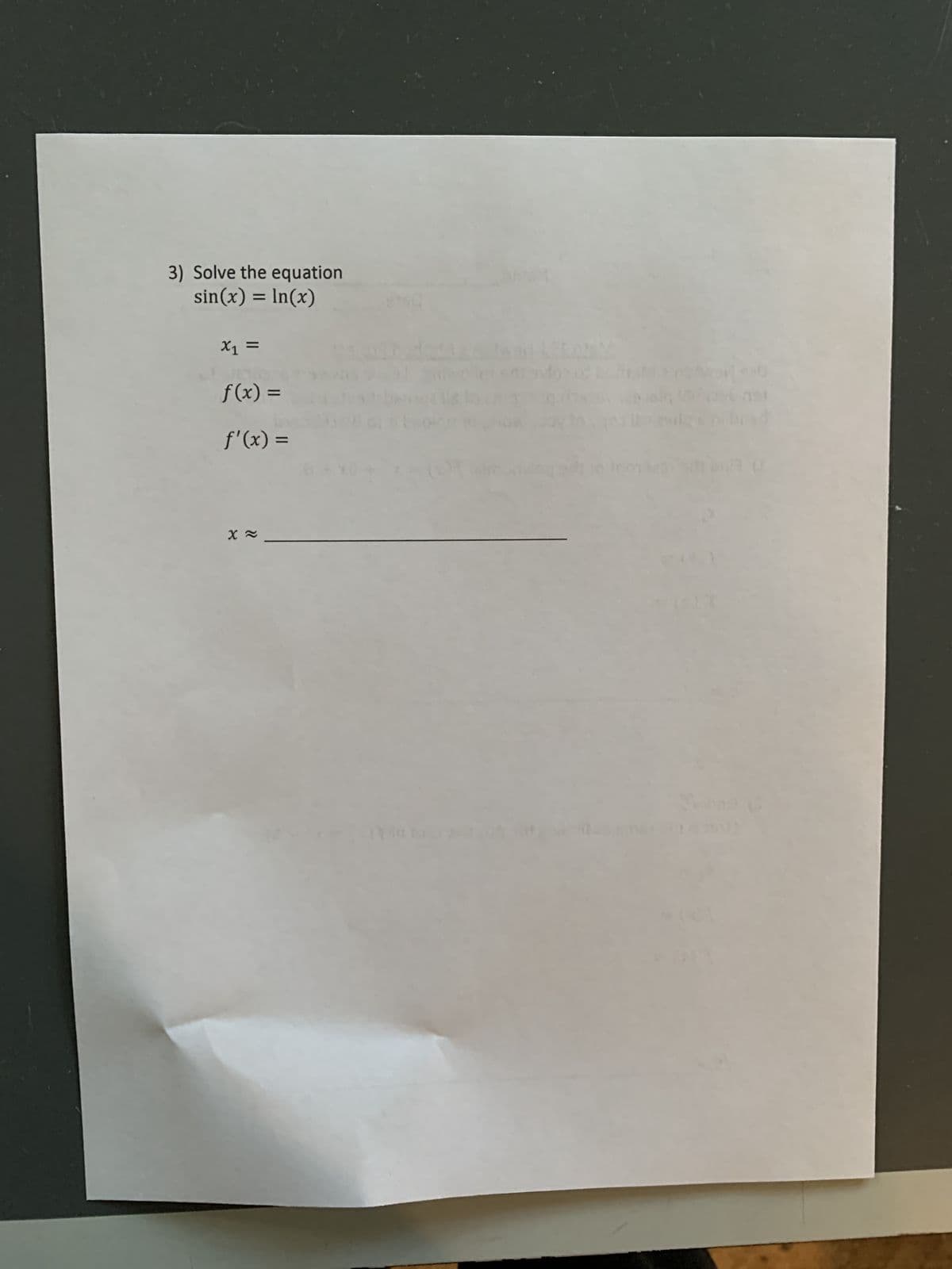 3) Solve the equation
sin(x) = ln(x)
X1
x1 =
f(x) =
f'(x) =
X≈