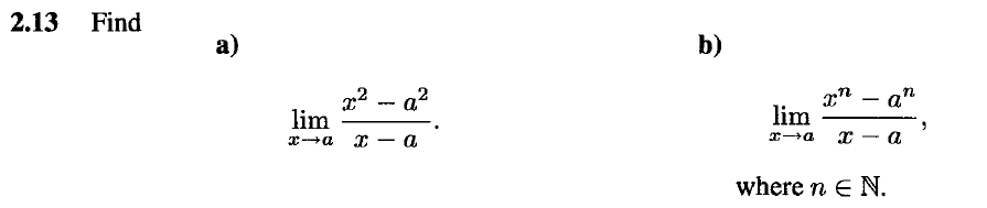 2.13
Find
а)
b)
x2 - a?
lim
-
lim
x-+a
a
a
where n E N.
