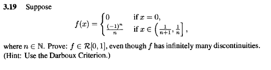 3.19 Suppose
if r = 0,
f(x) =
O ifre (,
n+1
where n e N. Prove: f € R(0, 1), even though f has infinitely many discontinuities.
(Hint: Use the Darboux Criterion.)
