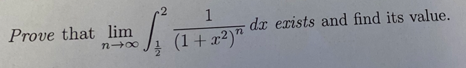 1
Prove that lim
dx exists and find its value.
(1 + x²)"
1/2
