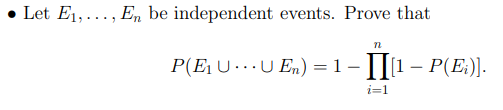 Let E1,..., En be independent events. Prove that
P(E, U ……U En) = 1 – ||[1 – P(E:)].
i=1
