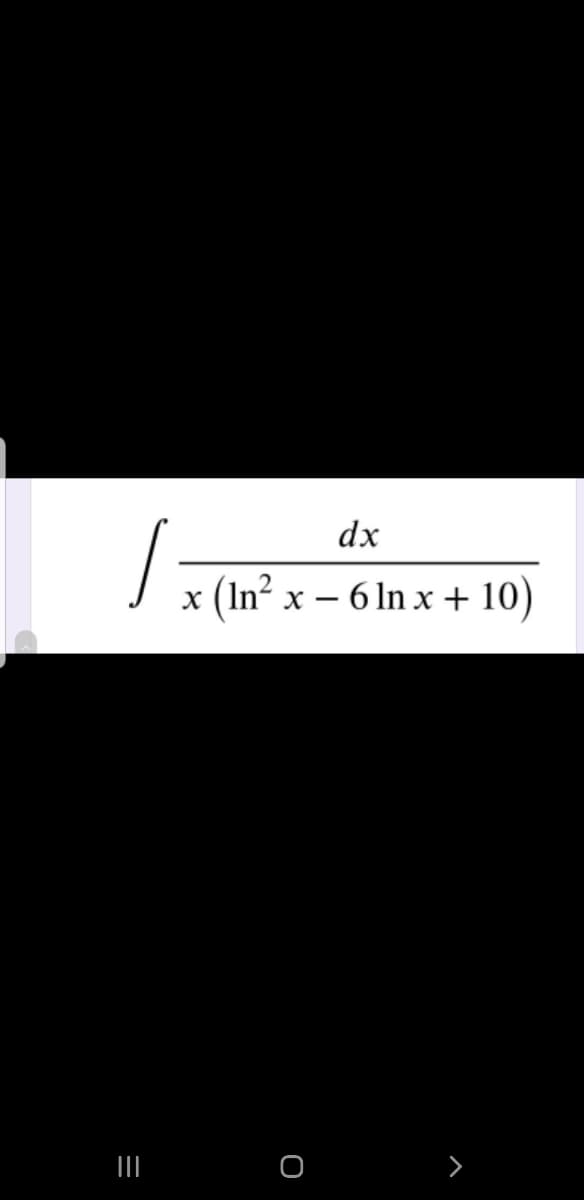 dx
: (In² x – 6 ln x + 10)
II
>
