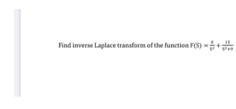 15
Find inverse Laplace transform of the function F(S) =+9