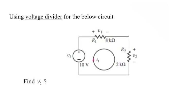 Using voltage divider for the below circuit
Find v₂ ?
U₁
10 V
+ 01
R₁
8 ΚΩ
O
R₂
12 ΚΩ
U2