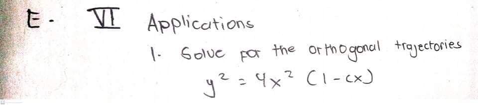 VI Applications
1. Golue por the or tho gonal trojectories
y2=4x? CI - cx)
