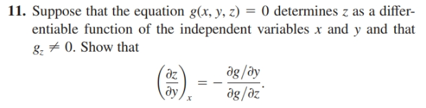11. Suppose that the equation g(x, y, z) = 0 determines z as
entiable function of the independent variables x and y and that
8 + 0. Show that
differ-
dg/ðy
dg/əz"
