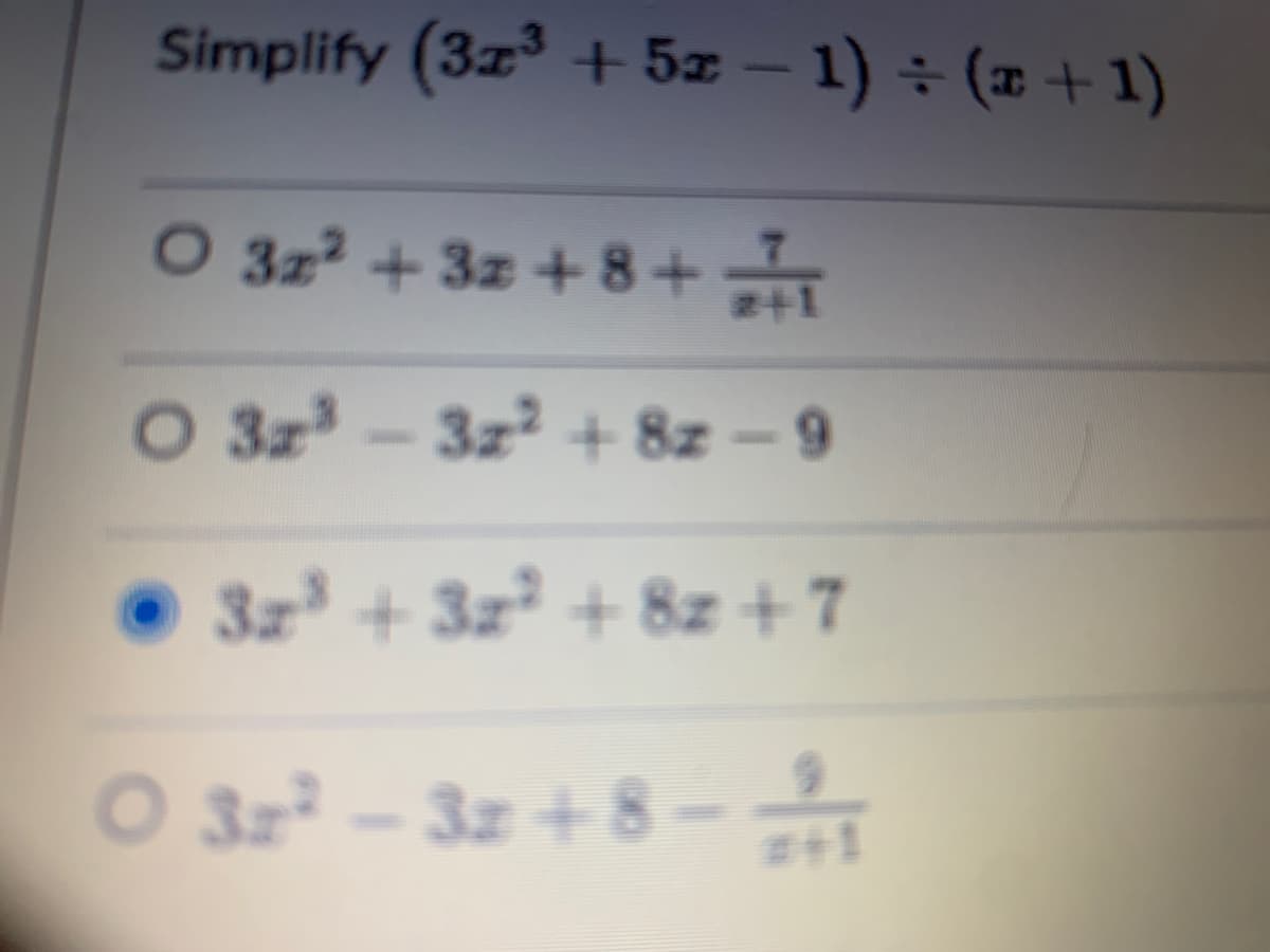 Simplify (3x³ + 5x − 1) ÷ (x + 1)
O 3z² + 3z +8+-
O 3x³-3z² +8z-9
3x³ +3z² +8z+7
O 32²²-3z+8-1